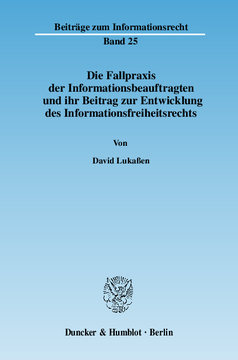 Die Fallpraxis der Informationsbeauftragten und ihr Beitrag zur Entwicklung des Informationsfreiheitsrechts Die Fallpraxis der Informationsbeauftragten und ihr Beitrag zur Entwicklung des Informationsfreiheitsrechts