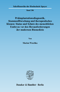 Präimplantationsdiagnostik, Stammzellforschung und therapeutisches Klonen: Status und Schutz des menschlichen Embryos vor den Herausforderungen der modernen Biomedizin Präimplantationsdiagnostik, Stammzellforschung und therapeutisches Klonen: Status und Schutz des menschlichen Embryos vor den Herausforderungen der modernen Biomedizin
