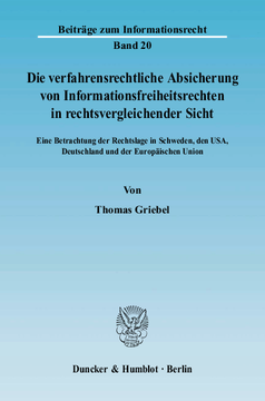 Die verfahrensrechtliche Absicherung von Informationsfreiheitsrechten in rechtsvergleichender Sicht Die verfahrensrechtliche Absicherung von Informationsfreiheitsrechten in rechtsvergleichender Sicht