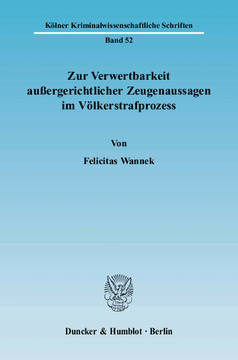 Zur Verwertbarkeit außergerichtlicher Zeugenaussagen im Völkerstrafprozess Zur Verwertbarkeit außergerichtlicher Zeugenaussagen im Völkerstrafprozess