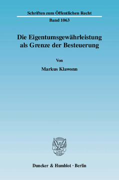 Die Eigentumsgewährleistung als Grenze der Besteuerung Die Eigentumsgewährleistung als Grenze der Besteuerung