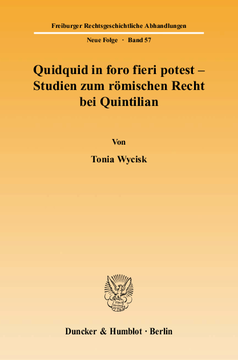 Quidquid in foro fieri potest - Studien zum römischen Recht bei Quintilian Quidquid in foro fieri potest - Studien zum römischen Recht bei Quintilian