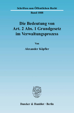Die Bedeutung von Art. 2 Abs. 1 Grundgesetz im Verwaltungsprozess Die Bedeutung von Art. 2 Abs. 1 Grundgesetz im Verwaltungsprozess