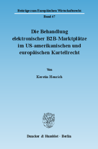 Die Behandlung elektronischer B2B-Marktplätze im US-amerikanischen und europäischen Kartellrecht