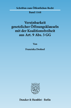 Vereinbarkeit gesetzlicher Öffnungsklauseln mit der Koalitionsfreiheit aus Art. 9 Abs. 3 GG Vereinbarkeit gesetzlicher Öffnungsklauseln mit der Koalitionsfreiheit aus Art. 9 Abs. 3 GG