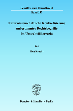 Naturwissenschaftliche Konkretisierung unbestimmter Rechtsbegriffe im Umweltvölkerrecht Naturwissenschaftliche Konkretisierung unbestimmter Rechtsbegriffe im Umweltvölkerrecht