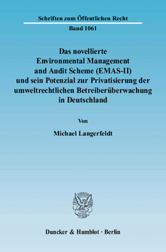 Das novellierte Environmental Management and Audit Scheme (EMAS-II) und sein Potenzial zur Privatisierung der umweltrechtlichen Betreiberüberwachung in Deutschland Das novellierte Environmental Management and Audit Scheme (EMAS-II) und sein Potenzial zur Privatisierung der umweltrechtlichen Betreiberüberwachung in Deutschland