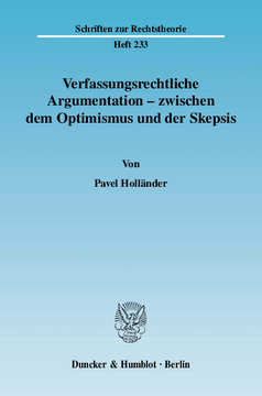 Verfassungsrechtliche Argumentation - zwischen dem Optimismus und der Skepsis Verfassungsrechtliche Argumentation - zwischen dem Optimismus und der Skepsis