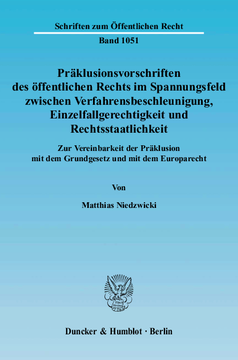 Präklusionsvorschriften des öffentlichen Rechts im Spannungsfeld zwischen Verfahrensbeschleunigung, Einzelfallgerechtigkeit und Rechtsstaatlichkeit Präklusionsvorschriften des öffentlichen Rechts im Spannungsfeld zwischen Verfahrensbeschleunigung, Einzelfallgerechtigkeit und Rechtsstaatlichkeit