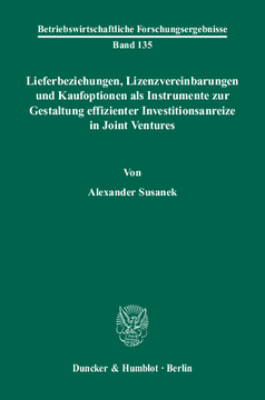 Lieferbeziehungen, Lizenzvereinbarungen und Kaufoptionen als Instrumente zur Gestaltung effizienter Investitionsanreize in Joint Ventures Lieferbeziehungen, Lizenzvereinbarungen und Kaufoptionen als Instrumente zur Gestaltung effizienter Investitionsanreize in Joint Ventures