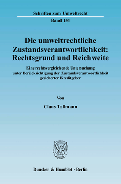 Die umweltrechtliche Zustandsverantwortlichkeit: Rechtsgrund und Reichweite Die umweltrechtliche Zustandsverantwortlichkeit: Rechtsgrund und Reichweite