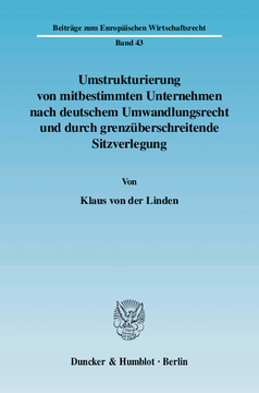 Umstrukturierung von mitbestimmten Unternehmen nach deutschem Umwandlungsrecht und durch grenzüberschreitende Sitzverlegung Umstrukturierung von mitbestimmten Unternehmen nach deutschem Umwandlungsrecht und durch grenzüberschreitende Sitzverlegung