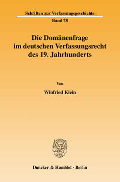 Die Domänenfrage im deutschen Verfassungsrecht des 19. Jahrhunderts Die Domänenfrage im deutschen Verfassungsrecht des 19. Jahrhunderts