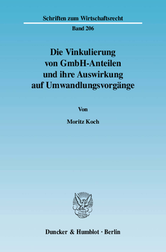 Die Vinkulierung von GmbH-Anteilen und ihre Auswirkung auf Umwandlungsvorgänge Die Vinkulierung von GmbH-Anteilen und ihre Auswirkung auf Umwandlungsvorgänge