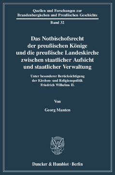 Das Notbischofsrecht der preußischen Könige und die preußische Landeskirche zwischen staatlicher Aufsicht und staatlicher Verwaltung Das Notbischofsrecht der preußischen Könige und die preußische Landeskirche zwischen staatlicher Aufsicht und staatlicher Verwaltung
