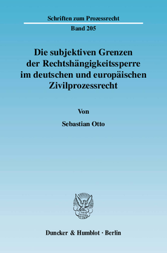 Die subjektiven Grenzen der Rechtshängigkeitssperre im deutschen und europäischen Zivilprozessrecht Die subjektiven Grenzen der Rechtshängigkeitssperre im deutschen und europäischen Zivilprozessrecht