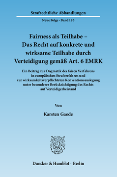 Fairness als Teilhabe – Das Recht auf konkrete und wirksame Teilhabe durch Verteidigung gemäß Art. 6 EMRK Fairness als Teilhabe – Das Recht auf konkrete und wirksame Teilhabe durch Verteidigung gemäß Art. 6 EMRK
