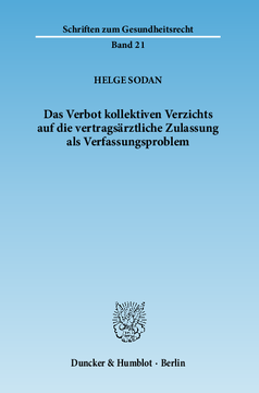 Das Verbot kollektiven Verzichts auf die vertragsärztliche Zulassung als Verfassungsproblem Das Verbot kollektiven Verzichts auf die vertragsärztliche Zulassung als Verfassungsproblem