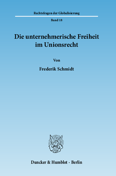 Die unternehmerische Freiheit im Unionsrecht Die unternehmerische Freiheit im Unionsrecht