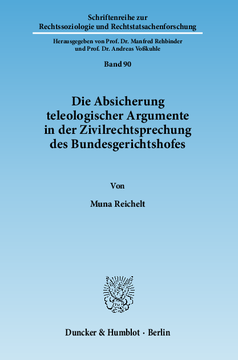 Die Absicherung teleologischer Argumente in der Zivilrechtsprechung des Bundesgerichtshofes Die Absicherung teleologischer Argumente in der Zivilrechtsprechung des Bundesgerichtshofes