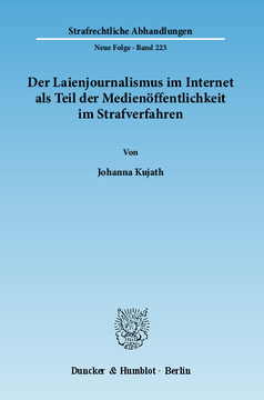 Der Laienjournalismus im Internet als Teil der Medienöffentlichkeit im Strafverfahren Der Laienjournalismus im Internet als Teil der Medienöffentlichkeit im Strafverfahren