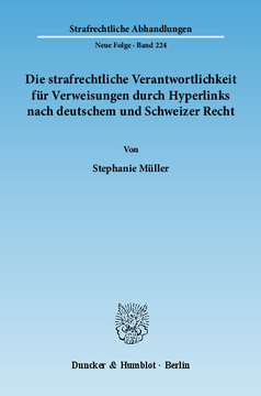 Die strafrechtliche Verantwortlichkeit für Verweisungen durch Hyperlinks nach deutschem und Schweizer Recht Die strafrechtliche Verantwortlichkeit für Verweisungen durch Hyperlinks nach deutschem und Schweizer Recht