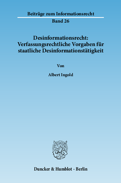 Desinformationsrecht: Verfassungsrechtliche Vorgaben für staatliche Desinformationstätigkeit Desinformationsrecht: Verfassungsrechtliche Vorgaben für staatliche Desinformationstätigkeit
