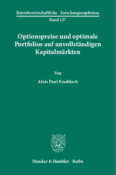 Optionspreise und optimale Portfolios auf unvollständigen Kapitalmärkten Optionspreise und optimale Portfolios auf unvollständigen Kapitalmärkten