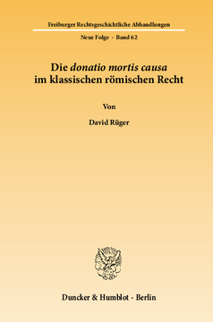 Die donatio mortis causa im klassischen römischen Recht Die donatio mortis causa im klassischen römischen Recht