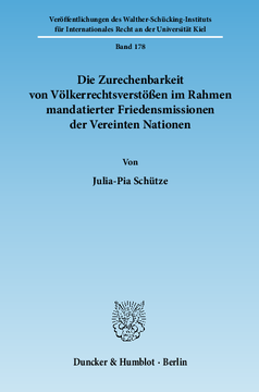 Die Zurechenbarkeit von Völkerrechtsverstößen im Rahmen mandatierter Friedensmissionen der Vereinten Nationen Die Zurechenbarkeit von Völkerrechtsverstößen im Rahmen mandatierter Friedensmissionen der Vereinten Nationen