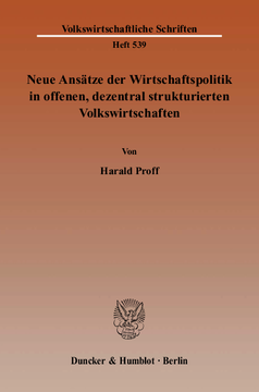 Neue Ansätze der Wirtschaftspolitik in offenen, dezentral strukturierten Volkswirtschaften Neue Ansätze der Wirtschaftspolitik in offenen, dezentral strukturierten Volkswirtschaften