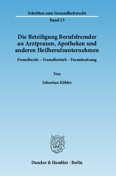 Die Beteiligung Berufsfremder an Arztpraxen, Apotheken und anderen Heilberufsunternehmen Die Beteiligung Berufsfremder an Arztpraxen, Apotheken und anderen Heilberufsunternehmen