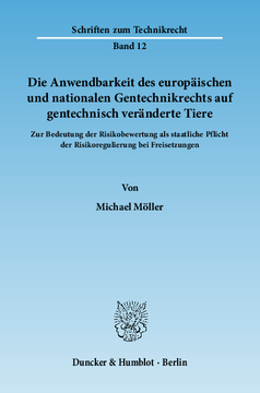 Die Anwendbarkeit des europäischen und nationalen Gentechnikrechts auf gentechnisch veränderte Tiere Die Anwendbarkeit des europäischen und nationalen Gentechnikrechts auf gentechnisch veränderte Tiere