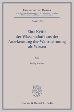 Eine Kritik der Wissenschaft aus der Anerkennung der Wahrnehmung als Wissen Eine Kritik der Wissenschaft aus der Anerkennung der Wahrnehmung als Wissen