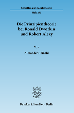 Die Prinzipientheorie bei Ronald Dworkin und Robert Alexy Die Prinzipientheorie bei Ronald Dworkin und Robert Alexy