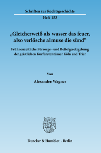 »Gleicherweiß als wasser das feuer, also verlösche almuse die sünd«