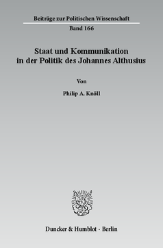 Staat und Kommunikation in der Politik des Johannes Althusius Staat und Kommunikation in der Politik des Johannes Althusius