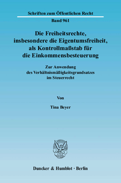 Die Freiheitsrechte, insbesondere die Eigentumsfreiheit, als Kontrollmaßstab für die Einkommensbesteuerung Die Freiheitsrechte, insbesondere die Eigentumsfreiheit, als Kontrollmaßstab für die Einkommensbesteuerung