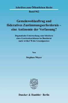Gemeinwohlauftrag und föderatives Zustimmungserfordernis - eine Antinomie der Verfassung? Gemeinwohlauftrag und föderatives Zustimmungserfordernis - eine Antinomie der Verfassung?