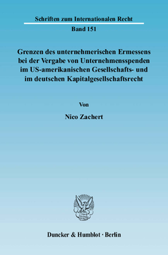Grenzen des unternehmerischen Ermessens bei der Vergabe von Unternehmensspenden im US-amerikanischen Gesellschafts- und im deutschen Kapitalgesellschaftsrecht Grenzen des unternehmerischen Ermessens bei der Vergabe von Unternehmensspenden im US-amerikanischen Gesellschafts- und im deutschen Kapitalgesellschaftsrecht