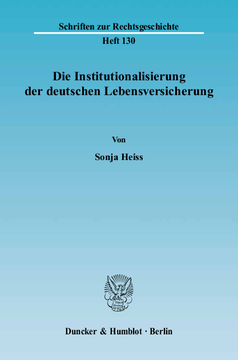 Die Institutionalisierung der deutschen Lebensversicherung Die Institutionalisierung der deutschen Lebensversicherung