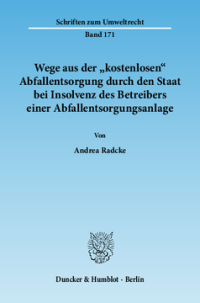 Wege aus der »kostenlosen« Abfallentsorgung durch den Staat bei Insolvenz des Betreibers einer Abfallentsorgungsanlage