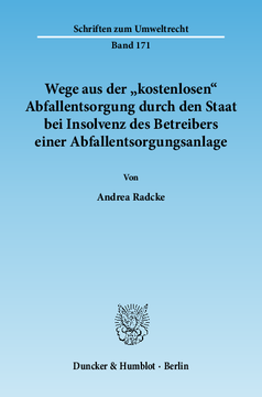 Wege aus der »kostenlosen« Abfallentsorgung durch den Staat bei Insolvenz des Betreibers einer Abfallentsorgungsanlage Wege aus der »kostenlosen« Abfallentsorgung durch den Staat bei Insolvenz des Betreibers einer Abfallentsorgungsanlage