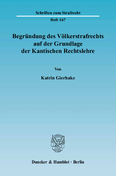 Begründung des Völkerstrafrechts auf der Grundlage der Kantischen Rechtslehre Begründung des Völkerstrafrechts auf der Grundlage der Kantischen Rechtslehre