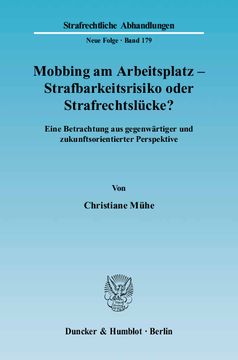 Mobbing am Arbeitsplatz - Strafbarkeitsrisiko oder Strafrechtslücke? Mobbing am Arbeitsplatz - Strafbarkeitsrisiko oder Strafrechtslücke?