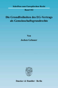 Die Grundfreiheiten des EG-Vertrags als Gemeinschaftsgrundrechte