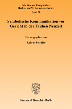 Symbolische Kommunikation vor Gericht in der Frühen Neuzeit Symbolische Kommunikation vor Gericht in der Frühen Neuzeit