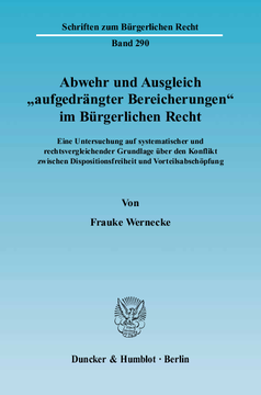 Abwehr und Ausgleich »aufgedrängter Bereicherungen« im Bürgerlichen Recht Abwehr und Ausgleich »aufgedrängter Bereicherungen« im Bürgerlichen Recht