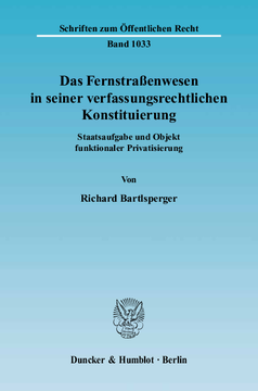 Das Fernstraßenwesen in seiner verfassungsrechtlichen Konstituierung Das Fernstraßenwesen in seiner verfassungsrechtlichen Konstituierung