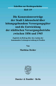 Die Konzessionsverträge der Stadt Lüdenscheid über leitungsgebundene Versorgungsgüter und die Entwicklung der städtischen Versorgungsbetriebe zwischen 1856 und 1945 Die Konzessionsverträge der Stadt Lüdenscheid über leitungsgebundene Versorgungsgüter und die Entwicklung der städtischen Versorgungsbetriebe zwischen 1856 und 1945